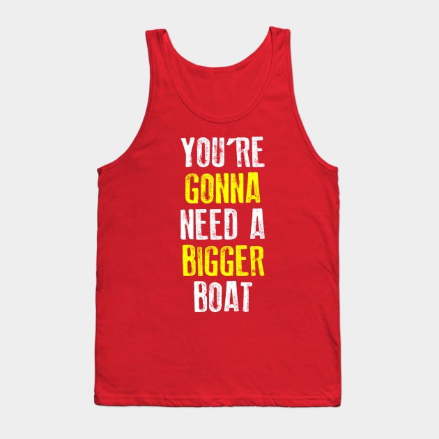 You're Gonna Need A Bigger Boat Tank Top by teeteet